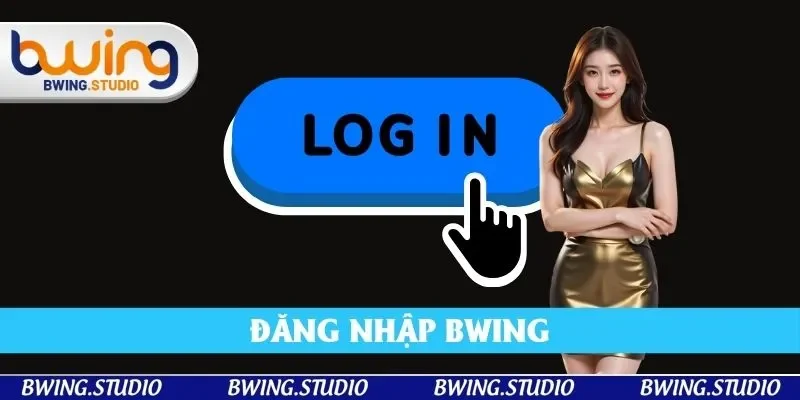 Đăng Nhập Bwing - Hướng Dẫn Người Mới Chỉ Trong 3 Bước