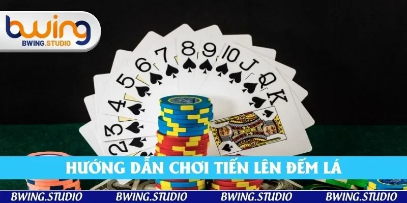 Hướng Dẫn Chơi Tiến Lên Đếm Lá Chi Tiết Nhất 2025 Từ Bwing