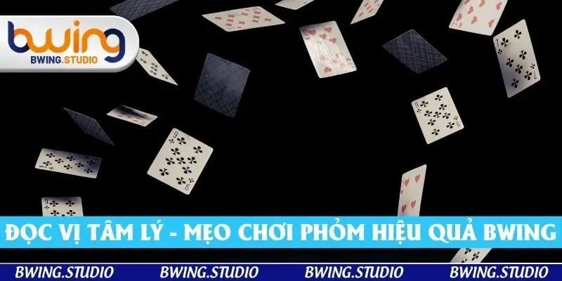 Đọc vị tâm lý là mẹo chơi phỏm hiệu quả