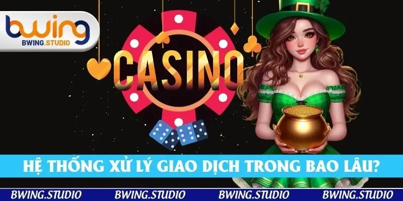 Thời gian xử lý một giao dịch trong bao lâu?