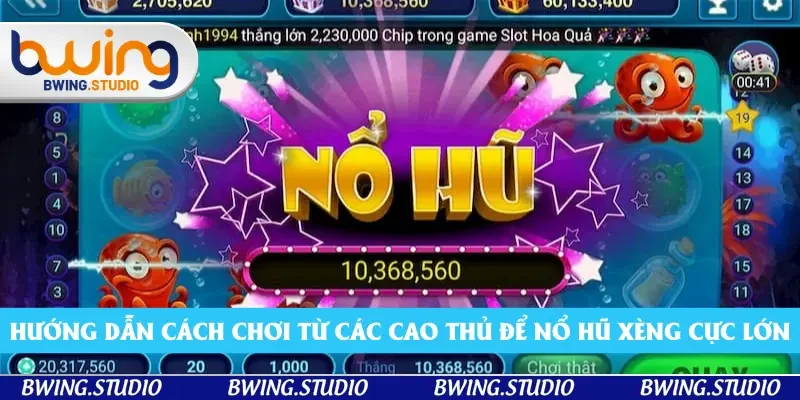 Hướng dẫn cách chơi từ các cao thủ để nổ hũ xèng cực lớn