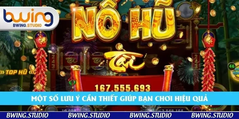 Một số lưu ý cần thiết giúp bạn chơi hiệu quả