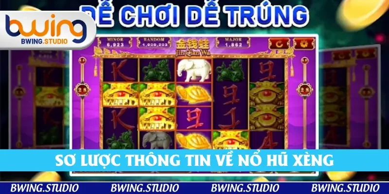 Sơ lược thông tin về nổ hũ xèng