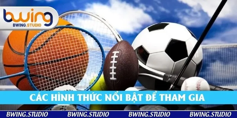Các hình thức nổi bật để tham gia thể thao Bwing