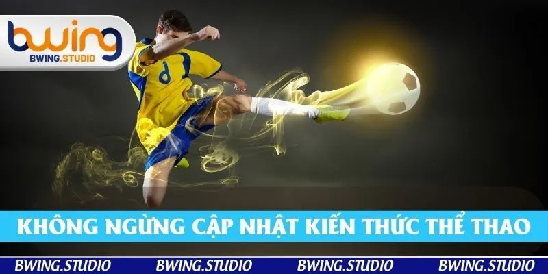 Không ngừng cập nhật kiến thức thể thao